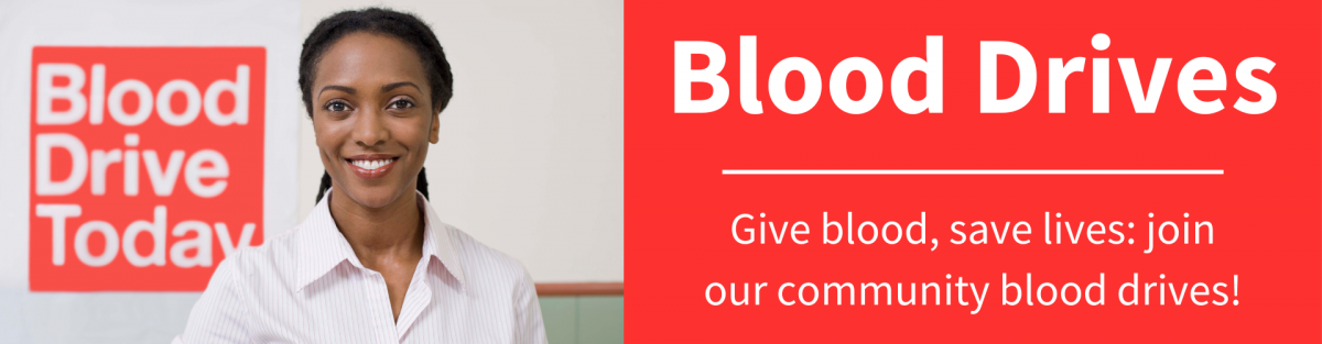 Blood Drives: Give blood, save a life: join our community blood drives!