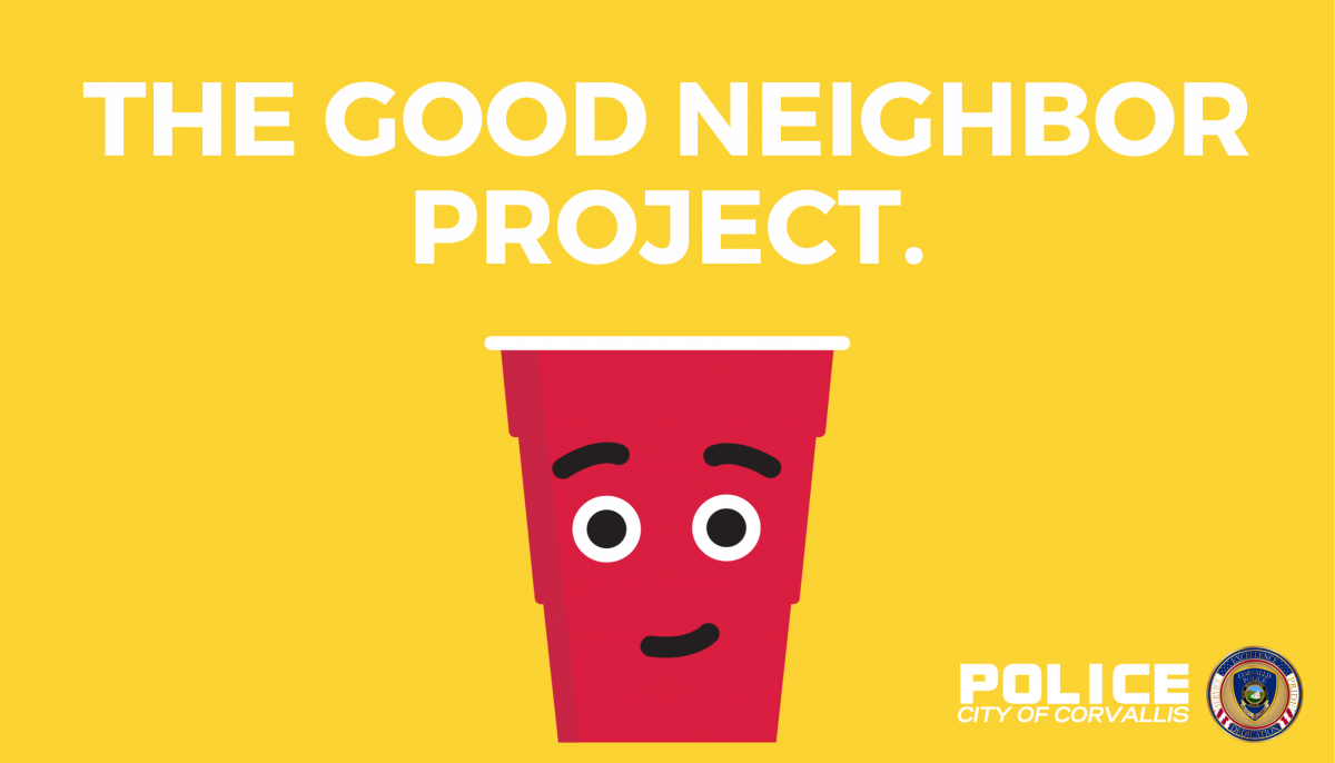 Red solo cup with a yellow background. Text says THE GOOD NEIGHBOR PROJECT and includes Corvallis Police logo